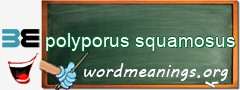 WordMeaning blackboard for polyporus squamosus